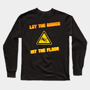 let the bodies hit the floor sign Long Sleeve T-Shirt